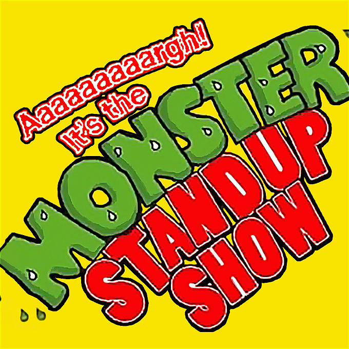 AAAArgh its the Monster Stand Up Show